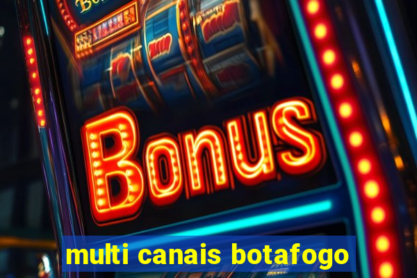 multi canais botafogo